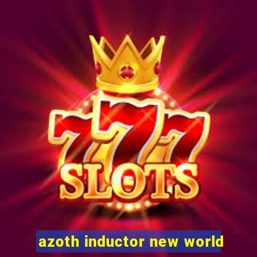 azoth inductor new world